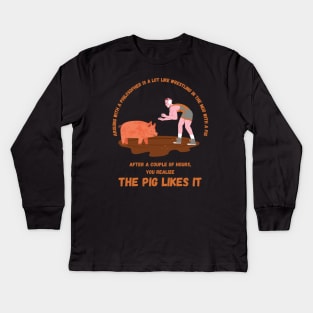 Arguing With A Philosopher Is A Lot Like Like Wrestling In The Mud With A Pig After A Couple Of Hours, You Realize The Pig Likes It Kids Long Sleeve T-Shirt
